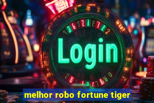 melhor robo fortune tiger